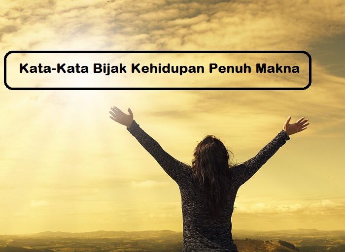 20  Kata-Kata Bijak Yang Buat Kamu Semangat Menjalani Hari