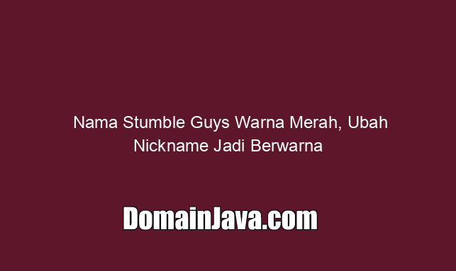 Nama Stumble Guys Warna Merah, Ubah Nickname Jadi Berwarna