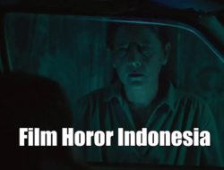 Deretan Film Horor Indonesia Paling Mencekam yang Wajib Masuk Daftar Tontonan