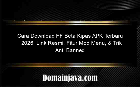 Cara Download FF Beta Kipas APK Terbaru 2026: Link Resmi, Fitur Mod Menu, & Trik Anti Banned