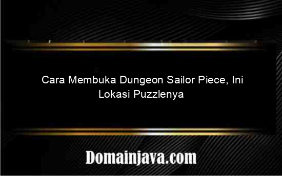 Cara Membuka Dungeon Sailor Piece, Ini Lokasi Puzzlenya