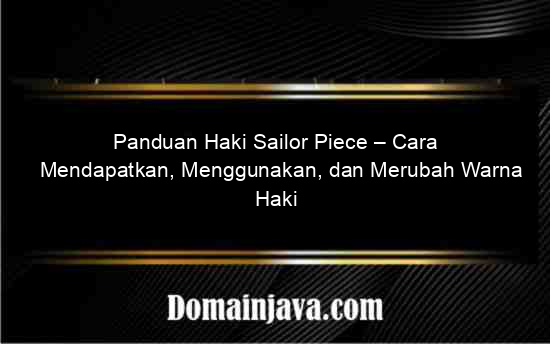 Panduan Haki Sailor Piece – Cara Mendapatkan, Menggunakan, dan Merubah Warna Haki