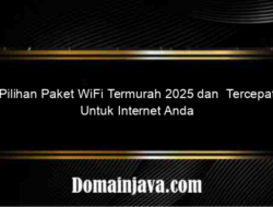 Pilihan Paket WiFi Termurah 2025 dan  Tercepat Untuk Internet Anda