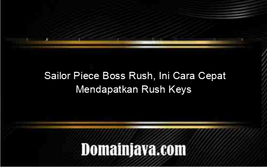 Sailor Piece Boss Rush, Ini Cara Cepat Mendapatkan Rush Keys