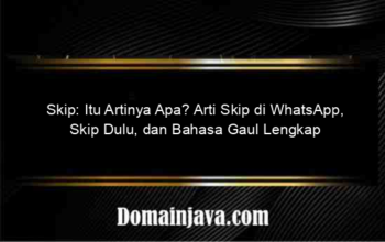 Skip: Itu Artinya Apa? Arti Skip di WhatsApp, Skip Dulu, dan Bahasa Gaul Lengkap