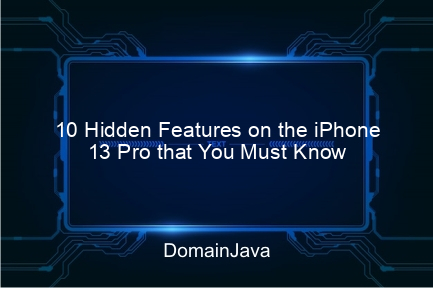 10 hidden features on the iphone 13 pro that you must know