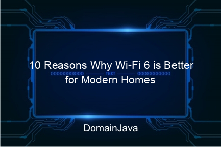 10 reasons why wi fi 6 is better for modern homes