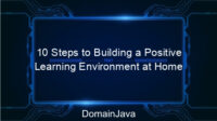 10 Steps to Building a Positive Learning Environment at Home