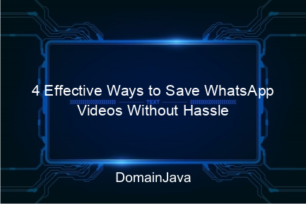 4 effective ways to save whatsapp videos without hassle