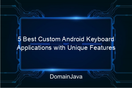 5 best custom android keyboard applications with unique features