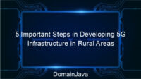 5 Important Steps in Developing 5G Infrastructure in Rural Areas