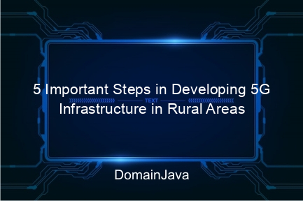 5 important steps in developing 5g infrastructure in rural areas