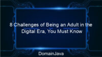 8 Challenges of Being an Adult in the Digital Era, You Must Know