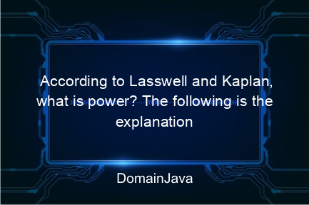 according to lasswell and kaplan, what is power? the following is the explanation