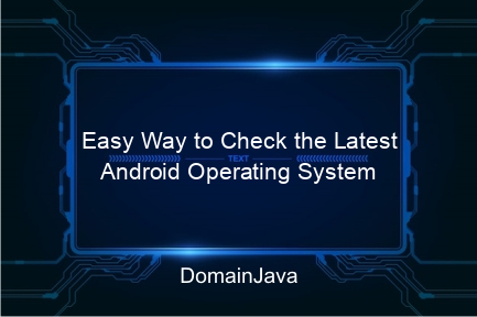 easy way to check the latest android operating system