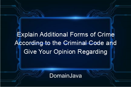 explain additional forms of crime according to the criminal code and give your opinion regarding their enforcement in indonesia? come on, find out