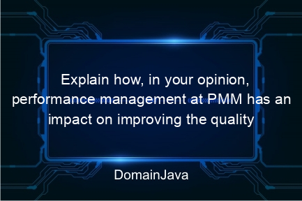 explain how, in your opinion, performance management at pmm has an impact on improving the quality of student learning? listen to this explanation