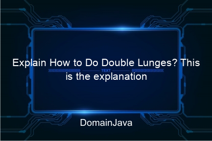 explain how to do double lunges? this is the explanation