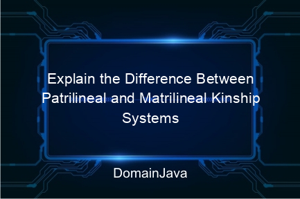 explain the difference between patrilineal and matrilineal kinship systems