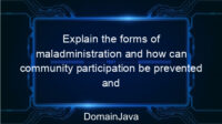 Explain the forms of maladministration and how can community participation be prevented and overcome? This is the explanation