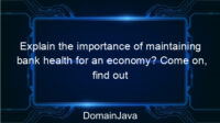 Explain the importance of maintaining bank health for an economy? Come on, find out