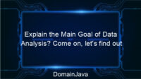 Explain the Main Goal of Data Analysis? Come on, let’s find out