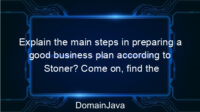 Explain the main steps in preparing a good business plan according to Stoner? Come on, find the answer!