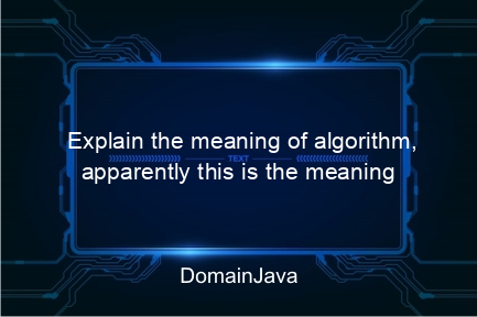 explain the meaning of algorithm, apparently this is the meaning