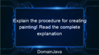 Explain the procedure for creating painting! Read the complete explanation