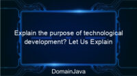 Explain the purpose of technological development? Let Us Explain