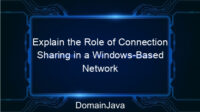 Explain the Role of Connection Sharing in a Windows-Based Network