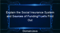 Explain the Social Insurance System and Sources of Funding? Let’s Find Out