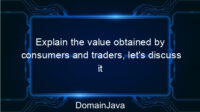 Explain the value obtained by consumers and traders, let’s discuss it