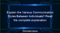 Explain the Various Communication Styles Between Individuals? Read the complete explanation