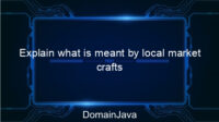 Explain what is meant by local market crafts