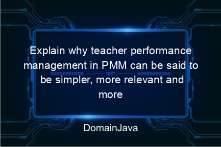 explain why teacher performance management in pmm can be said to be simpler, more relevant and more impactful?