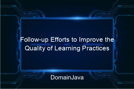 follow up efforts to improve the quality of learning practices