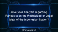 Give your analysis regarding Pancasila as the Rechtsidee or Legal Ideal of the Indonesian Nation? Read the answer