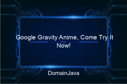 google gravity anime, come try it now!