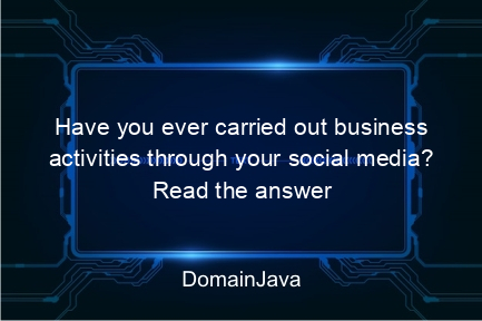 have you ever carried out business activities through your social media? read the answer