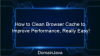 How to Clean Browser Cache to Improve Performance, Really Easy!