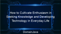 How to Cultivate Enthusiasm in Seeking Knowledge and Developing Technology in Everyday Life