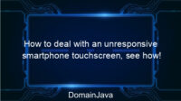 How to deal with an unresponsive smartphone touchscreen, see how!