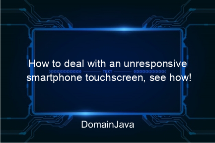 how to deal with an unresponsive smartphone touchscreen, see how!