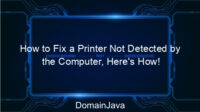 How to Fix a Printer Not Detected by the Computer, Here’s How!