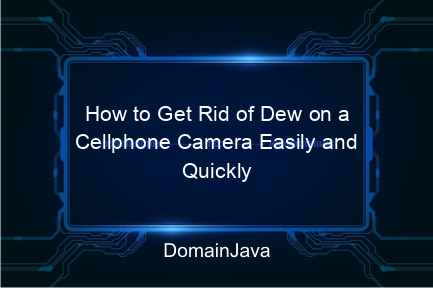 how to get rid of dew on a cellphone camera easily and quickly