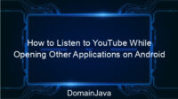 How to Listen to YouTube While Opening Other Applications on Android