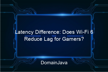 latency difference: does wi fi 6 reduce lag for gamers?