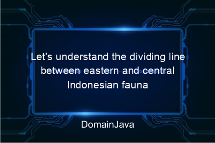 let's understand the dividing line between eastern and central indonesian fauna