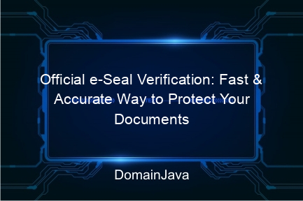 official e seal verification: fast & accurate way to protect your documents